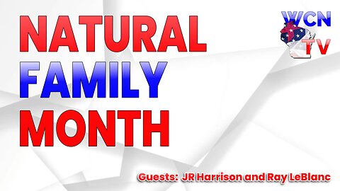 5/14/2024 - Guests: JR Harrison and Ray Leblanc; Topic: Natural Family Month