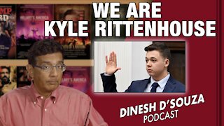 WE ARE KYLE RITTENHOUSE Dinesh D’Souza Podcast Ep220