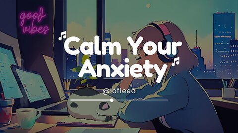 Calm Your Anxiety 🎵 Lofi Hip Hop Chill Music ~ Lofi Vibes - Relax!