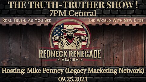 THE TRUTH TRUTHER SHOW - Hosting Mike Penney (Legacy Marketing Network) 09.25.2021