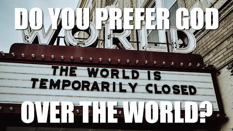 Do You Prefer GOD Over the World?