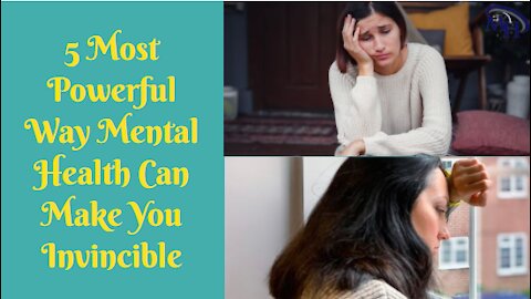 5 most powerful way mental health can make you invincible