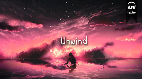 Unwind ☁️ [chillvibes // relaxing lofi beats]