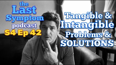 S4 Ep 42: Tangible & Intangible Problems & Solutions