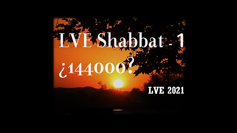 LVE Shabbat 1 - ¿144000?