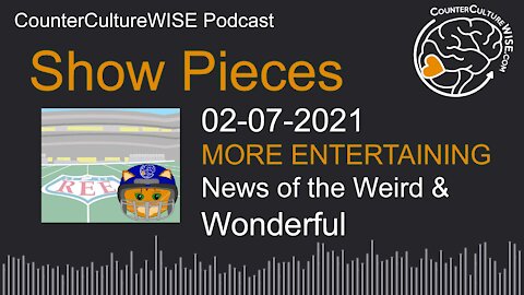 02-07 Show Pieces — News of the Weird & Wonderful
