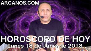 HOROSCOPO DE HOY ARCANOS Lunes 18 de Junio de 2018