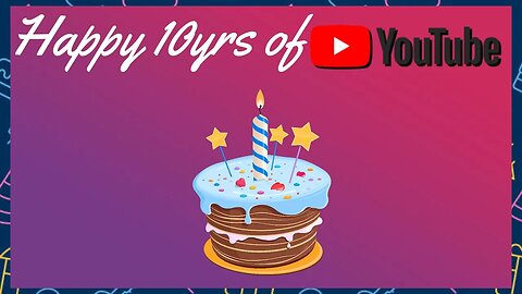A DECADE of YouTube (Happy 10yr Anniversary)