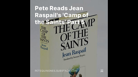 Pete Reads Jean Raspail's 'Camp of the Saints' Part 5