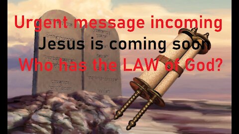 Jesus is coming, do you keep the Law of God on your heart? Is time running out?
