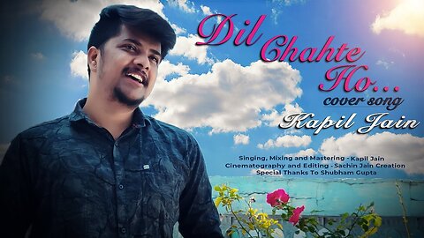 Dil Chahte Ho | Cover by Kapil jain | Jubin Nautiyal, Mandy Takhar | Payal Dev | Bhushan Kumar