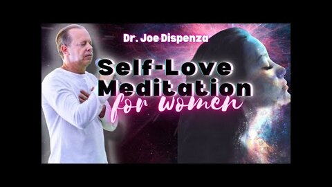Dr. Joe Dispenza - Powerful Self-Love Meditation for Women