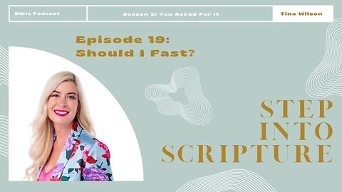 Step Into Scripture: Season 2, Episode 19- Should I Fast?