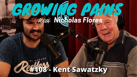 Growing Pains with Nicholas Flores #108 - Kent Sawatzky