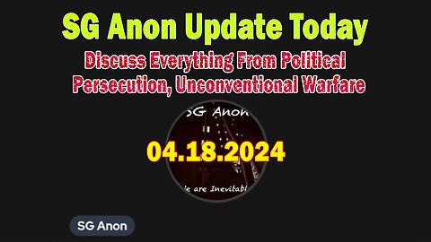 SG Anon Update Today Apr 18: "Discuss Everything From Political Persecution, Unconventional Warfare"