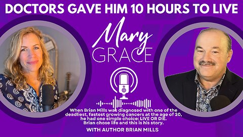 Mary Grace TV: Doctors Gave Brian Wills TEN HOURS TO LIVE. Hear his amazing story of choosing LIFE