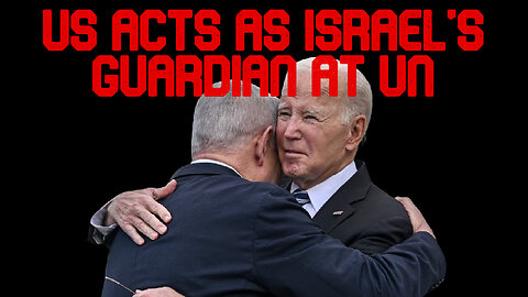 US Acts as Israel's Guardian at UN: COI #518
