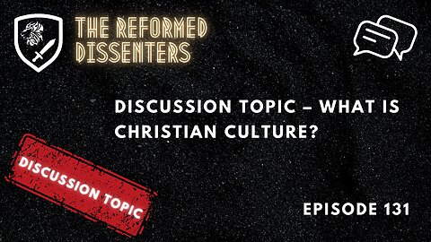Episode 131: Discussion Topic – What is Christian Culture?