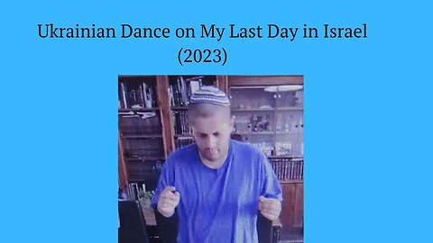 Ukrainian Dance on My Last Day in Israel (2023)