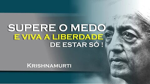 Estar só sem medo a liberdade além das amarras sociais!, DEZEMBRO, KRISHNAMURTI