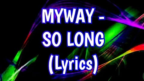 MYWAY - SO LONG (Lyrics) #chill #songlyrics #lyricvideo