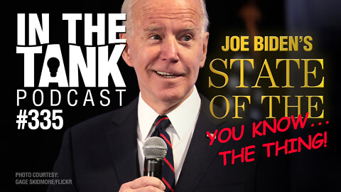 In the Tank ep335: Joe Biden's State of the ... You Know, the Thing!