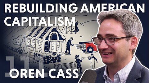 Rebuilding American Capitalism (ft. Oren Cass)