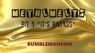 METALMELT - Bit 1: It's Badass