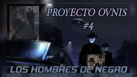 LOS HOMBRES DE NEGRO - PROYECTO OVNIS 4