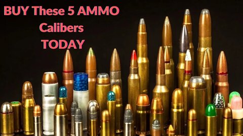 BUY These 5 AMMO Calibers TODAY