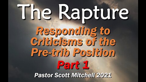 The Responses to Criticisms of the Pre-trib Rapture part 1