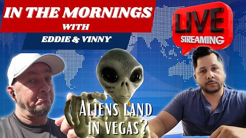 In The Mornings With Eddie and Vinny | Aliens land in Vegas?