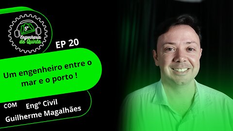 Engenharia de 5ª - EP 20 - Um engenheiro entre o mar e o porto!