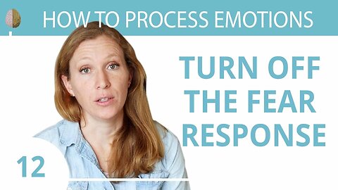 How to Turn off the Fear Response : Create a Sense of Safety
