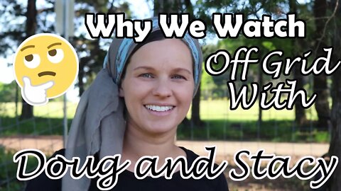 WHY WE WATCH OFF GRID with DOUG and STACY