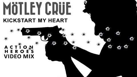 Mötley Crüe- Kickstart My Heart (Action Heroes Video Mix)