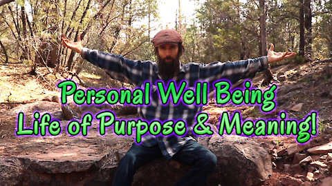 Personal Well Being While Living A Life of Purpose & Meaning!