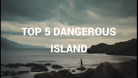 Top 5 Dangerous Island In the World