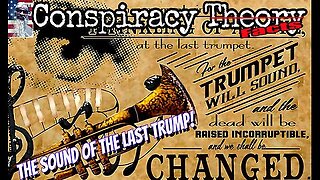 The Sound of the Last Trump - Conspiracy Theory Facts Channel