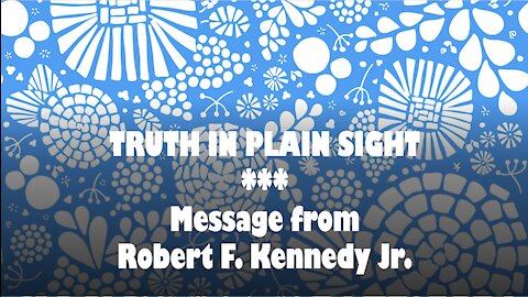 Truth in Plain Sight: Message from Robert F. Kennedy Jr.