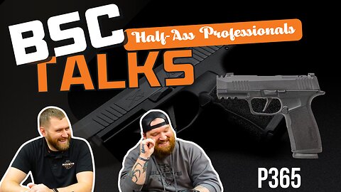 Sig P365 Family - Half-Ass Professionals (Ep5)