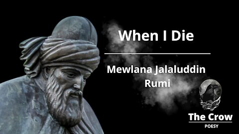 Poema - When I Die - Mewlana Jalaluddin Rumi