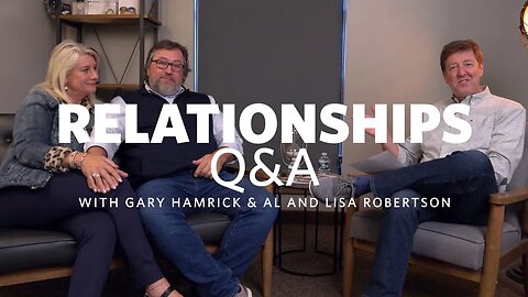 Relationships Q&A with Gary Hamrick & Al and Lisa Robertson