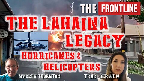 The Lahaina Legacy, Hurricanes & Helicopters