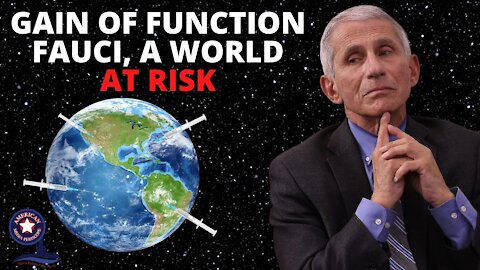 Gain Of Function Fauci, A World At Risk