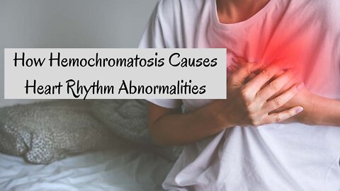 How Hemochromatosis Causes Heart Rhythm Abnormalities