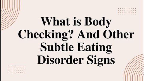 What is Body Checking? And Other Subtle Eating Disorder Signs