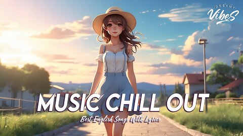 Music Chill Out 🌈 Morning Vibes Music All English Songs With Lyrics