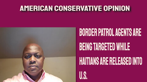 Border patrol agents are targeted while Haitians are released into the U.S.