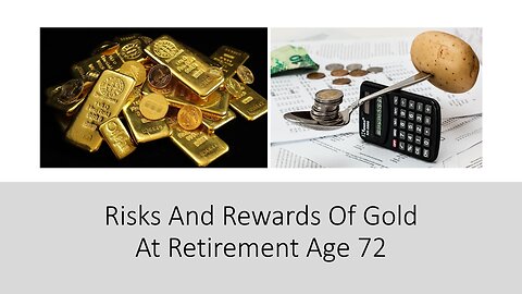 Risks And Rewards Of Gold At Retirement Age 72